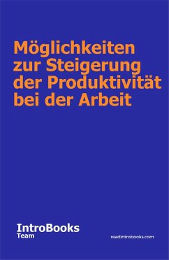 Möglichkeiten zur Steigerung der Produktivität bei der Arbeit (eBook, ePUB) - Team, IntroBooks