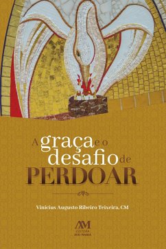 A graça e o desafio de perdoar (eBook, ePUB) - Teixeira, Vinícius Augusto Ribeiro