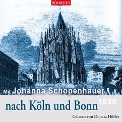 Mit Johanna Schopenhauer nach Köln und Bonn (MP3-Download) - Schopenhauer, Johanna