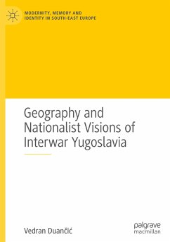 Geography and Nationalist Visions of Interwar Yugoslavia - Duancic, Vedran