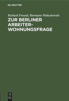 Zur Berliner Arbeiterwohnungsfrage - Freund, Richard;Walachowski, Hermann