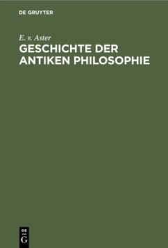 Geschichte der antiken Philosophie - Aster, E. v.