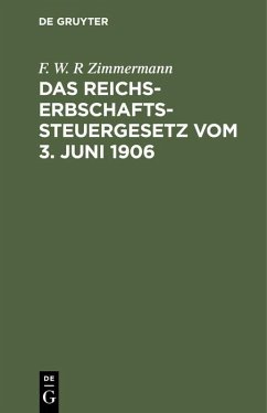 Das Reichs-Erbschaftssteuergesetz vom 3. Juni 1906 - Zimmermann, F. W. R