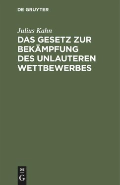 Das Gesetz zur Bekämpfung des unlauteren Wettbewerbes - Kahn, Julius