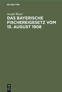 Das bayerische Fischereigesetz vom 15. August 1908 - Bleyer, Joseph