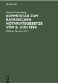 Kommentar zum Bayerischen Notariatsgesetze vom 9. Juni 1899