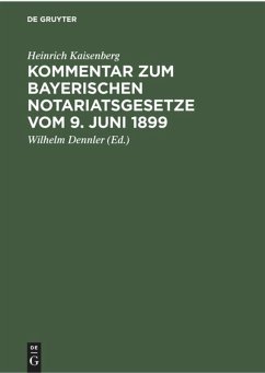 Kommentar zum Bayerischen Notariatsgesetze vom 9. Juni 1899 - Kaisenberg, Heinrich