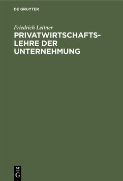 Privatwirtschaftslehre der Unternehmung - Leitner, Friedrich