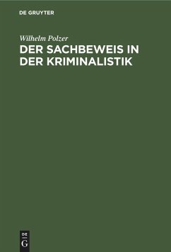 Der Sachbeweis in der Kriminalistik - Polzer, Wilhelm