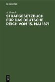Strafgesetzbuch für das Deutsche Reich vom 15. Mai 1871 Strafgesetzbuch für das Deutsche Reich vom 15. Mai 1871