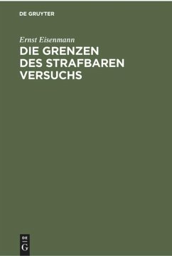 Die Grenzen des strafbaren Versuchs - Eisenmann, Ernst