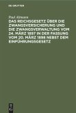 Das Reichsgesetz über die Zwangsversicherung und die Zwangsverwaltung vom 24. März 1897 in der Fassung vom 20. März 1898 nebst dem Einführungsgesetz