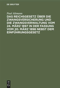 Das Reichsgesetz über die Zwangsversicherung und die Zwangsverwaltung vom 24. März 1897 in der Fassung vom 20. März 1898 nebst dem Einführungsgesetz - Altmann, Paul