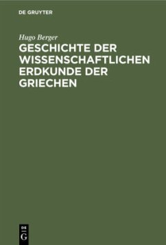 Geschichte der wissenschaftlichen Erdkunde der Griechen - Berger, Hugo