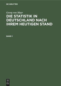 Georg von Mayr: Die Statistik in Deutschland nach ihrem heutigen Stand. Band 1 - Mayr, Georg von