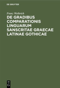 De gradibus comparationis linguarum Sanscritae Graecae Latinae Gothicae - Weihrich, Franz