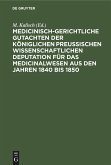 Medicinisch-gerichtliche Gutachten der Königlichen Preussischen Wissenschaftlichen Deputation für das Medicinalwesen aus den Jahren 1840 bis 1850