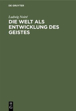 Die Welt als Entwicklung des Geistes - Noiré, Ludwig