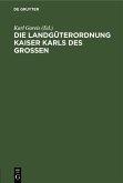 Die Landgüterordnung Kaiser Karls des Grossen Die Landgüterordnung Kaiser Karls des Grossen