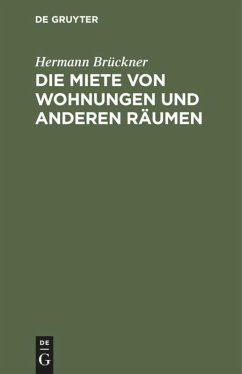 Die Miete von Wohnungen und anderen Räumen - Brückner, Hermann