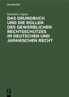 Das Grundbuch und die Rollen des gewerblichen Rechtsschutzes im deutschen und japanischen Recht - Nagata, Kikushiro