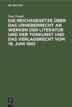 Die Reichsgesetze über das Urheberrecht an Werken der Literatur und der Tonkunst und das Verlagsrecht vom 19. Juni 1901