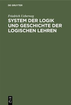 System der Logik und Geschichte der logischen Lehren - Ueberweg, Friedrich
