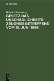 Gesetz das Unschädlichkeitszeugniß betreffend vom 15. Juni 1898 Gesetz das Unschädlichkeitszeugniß betreffend vom 15. Juni 1898