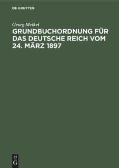 Grundbuchordnung für das Deutsche Reich vom 24. März 1897 - Meikel, Georg