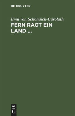 Fern ragt ein Land ... - Schönaich-Carolath, Emil von