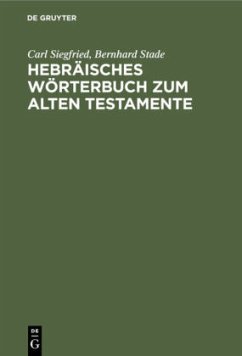 Hebräisches Wörterbuch zum Alten Testamente - Siegfried, Carl;Stade, Bernhard