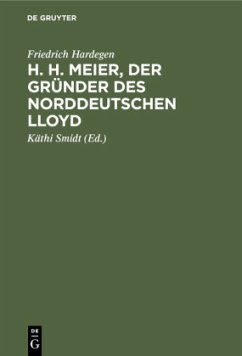 H. H. Meier, der Gründer des Norddeutschen Lloyd - Hardegen, Friedrich