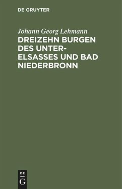 Dreizehn Burgen des Unter-Elsasses und Bad Niederbronn - Lehmann, Johann Georg