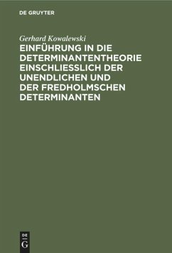 Einführung in die Determinantentheorie einschließlich der unendlichen und der Fredholmschen Determinanten - Kowalewski, Gerhard
