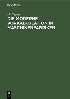 Die moderne Vorkalkulation in Maschinenfabriken - Siegerist, M.