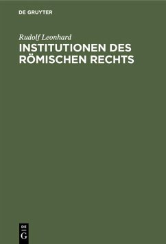 Institutionen des Römischen Rechts - Leonhard, Rudolf