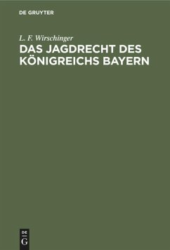 Das Jagdrecht des Königreichs Bayern - Wirschinger, L. F.