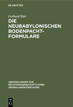 Die neubabylonischen Bodenpachtformulare - Ries, Gerhard