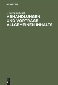 Abhandlungen und Vorträge allgemeinen Inhalts - Ostwald, Wilhelm