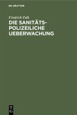 Die sanitäts-polizeiliche Ueberwachung