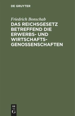 Das Reichsgesetz betreffend die Erwerbs- und Wirtschaftsgenossenschaften - Bonschab, Friedrich