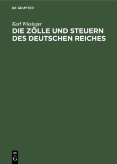 Die Zölle und Steuern des Deutschen Reiches - Wiesinger, Karl