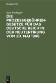 Die Prozeßgebühren-Gesetze für das Deutsche Reich in der Neutertirung vom 20. Mai 1898