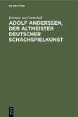 Adolf Anderssen, der Altmeister deutscher Schachspielkunst