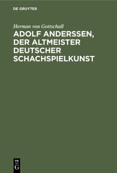 Adolf Anderssen, der Altmeister deutscher Schachspielkunst - Gottschall, Hermann von