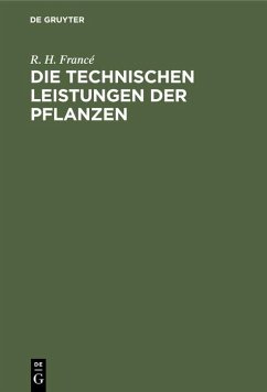 Die technischen Leistungen der Pflanzen - Francé, R. H.