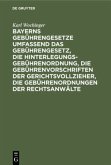 Bayerns Gebührengesetze umfassend das Gebührengesetz, die Hinterlegungs-Gebührenordnung, die Gebührenvorschriften der Gerichtsvollzieher, die Gebührenordnungen der Rechtsanwälte