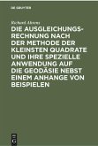 Die Ausgleichungsrechnung nach der Methode der kleinsten Quadrate und ihre spezielle Anwendung auf die Geodäsie nebst einem Anhange von Beispielen