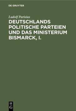 Deutschlands politische Parteien und das Ministerium Bismarck, I. - Parisius, Ludolf
