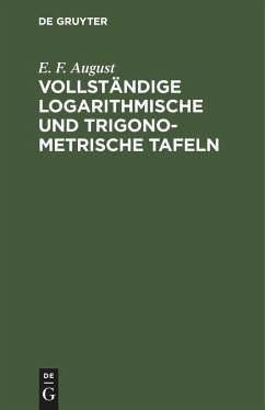 Vollständige logarithmische und trigonometrische Tafeln - August, E. F.